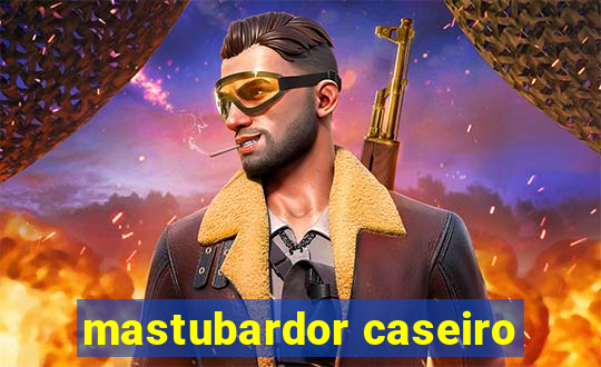 mastubardor caseiro